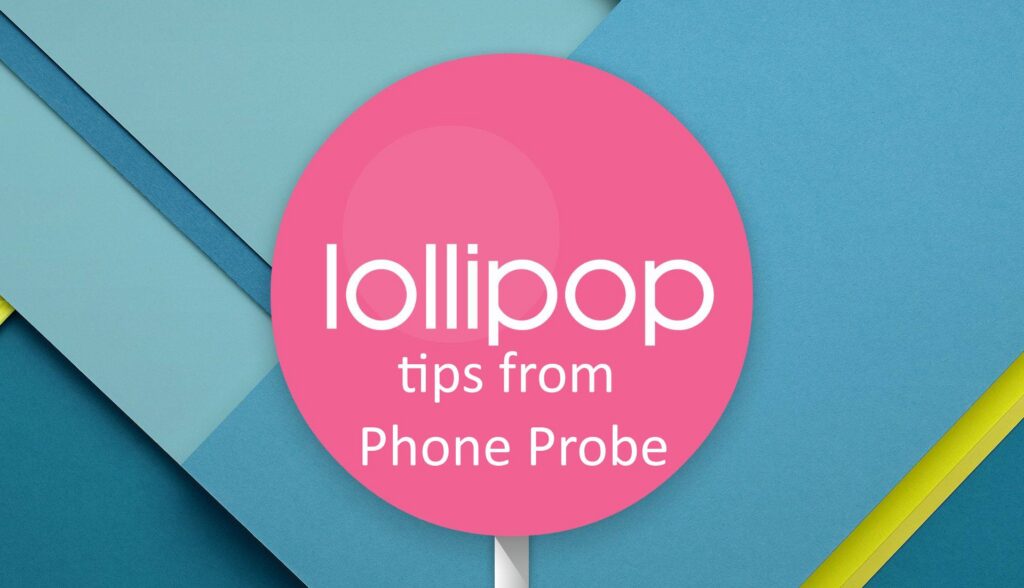 Android Lollipop tips from Phone Probe